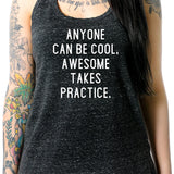 Anyone can be cool, but awesome takes practice Black Gray Cosmic Twist Back Tank Top